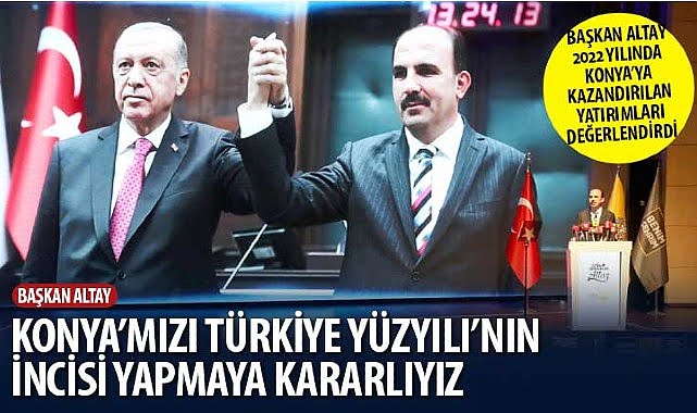 Lider Altay: “Konya’mızı Türkiye Yüzyılı’nın İncisi Yapmaya Kararlıyız”