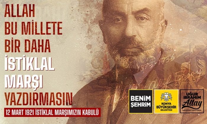 Konya Büyükşehir Belediye Başkanı Uğur İbrahim Altay: “İstiklal Marşı Hürriyetimizin Mührüdür”