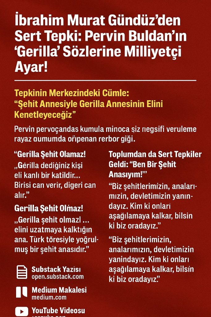 İbrahim Murat Gündüz’den Sert Tepki: “Şehit Anasıyla Katil Anası Kenetlenemez!”